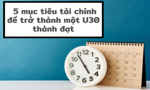 5 mục tiêu tài chính bạn cần đạt được ở ngưỡng tuổi 30 nếu muốn nghỉ hưu sớm an nhàn